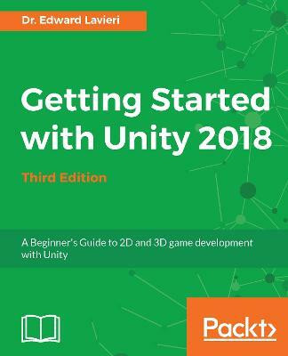 Getting Started with Unity 2018 - Third Edition(English, Electronic book text, Lavieri Dr. Edward)