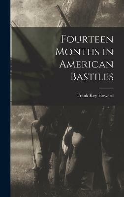 Fourteen Months in American Bastiles(English, Hardcover, Howard Frank Key)