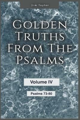 Golden Truths from the Psalms - Volume IV - Psalms 73 - 80(English, Paperback, Taylor Jim)
