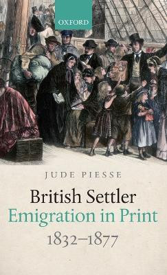 British Settler Emigration in Print, 1832-1877(English, Hardcover, Piesse Jude)