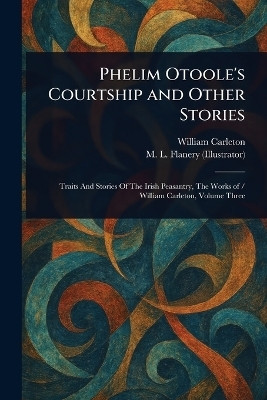 Phelim Otoole's Courtship and Other Stories(English, Paperback, Carleton William)