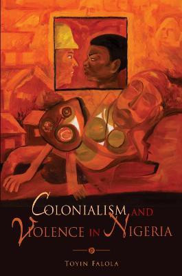 Colonialism and Violence in Nigeria(English, Paperback, Falola Toyin)