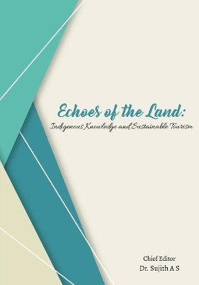 Echoes of the Land - Indigenous Knowledge and Sustainable Tourism(English, Paperback, A S Sujith)