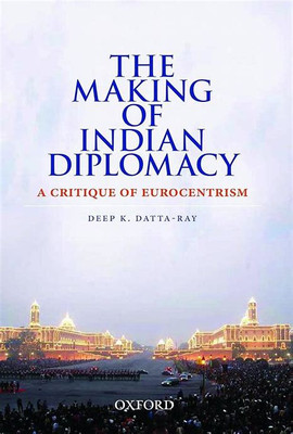 The Making of Indian Diplomacy(Paperback, Ray, Deep K. Datta)