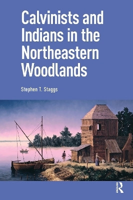Calvinists and Indians in the Northeastern Woodlands(English, Paperback, Staggs Stephen)