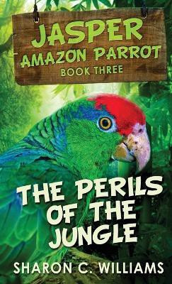 The Perils Of The Jungle(English, Hardcover, Williams Sharon C)
