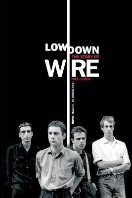 Lowdown: The Story of Wire(English, Paperback, Lester Paul)