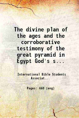 The divine plan of the ages And the corroborative testimony of the great pyramid in Egypt God's stone witness and prophet 1886 [Hardcover](Hardcover, International Bible Students Association.)