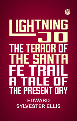 Lightning Jo the Terror of the Santa Fe Trail A Tale of the Present Day(Paperback, Edward Sylvester Ellis)