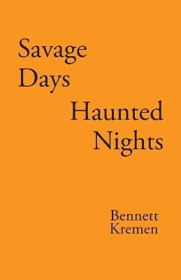 Savage Days Haunted Nights(English, Paperback, Kremen Bennett)