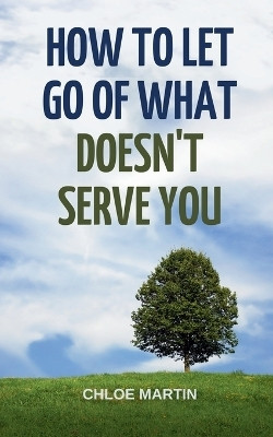 How to Let Go of What Doesn't Serve You(English, Paperback, Martin Chloe)