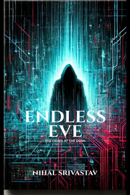 ENDLESS EVE  - THE DAWN AT THE DUSK(English, Paperback, NIHAL SRIVASTAV)