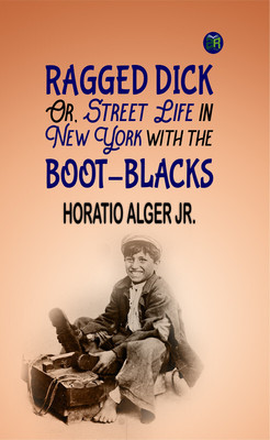Ragged Dick, Or, Street Life in New York with the Boot-Blacks(Paperback, Horatio Alger Jr.)