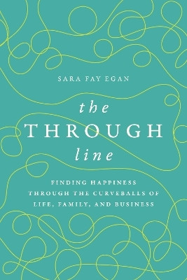 The Through Line(English, Paperback, Egan Sara Fay)