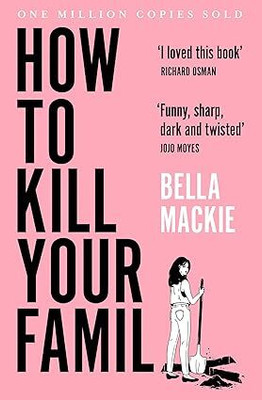 How To Kill Your Family Paperback – 14 April 2022(Paperback, Bella Mackie)