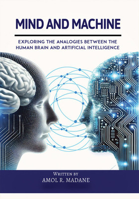 Mind and Machine: Exploring the Analogies between the Human Brain and Artificial Intelligence(Paperback, Amol R. Madane)
