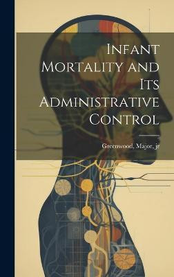 Infant Mortality and its Administrative Control(English, Hardcover, unknown)
