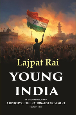 Young India An Interpretation and a History of the Nationalist Movement from Within(Paperback, Lajpat Rai)