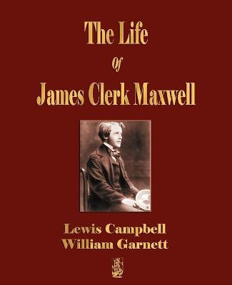 The Life Of James Clerk Maxwell(English, Paperback, Lewis Campbell)