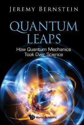 Quantum Leaps: How Quantum Mechanics Took Over Science(English, Paperback, Bernstein Jeremy)