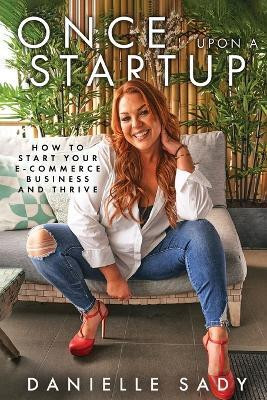 Once Upon A Startup: How to Start Your e-Commerce Business and Thrive(English, Paperback, Sady Danielle)