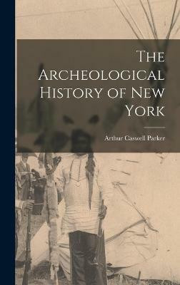 The Archeological History of New York(English, Hardcover, Parker Arthur Caswell)