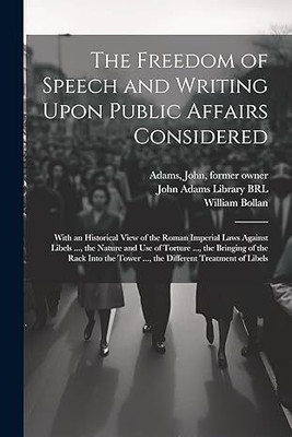 The Freedom of Speech and Writing Upon Public Affairs Considered(English, Paperback, Bollan William)