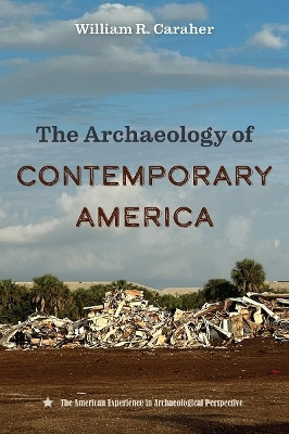 The Archaeology of Contemporary America(English, Hardcover, Caraher William R.)