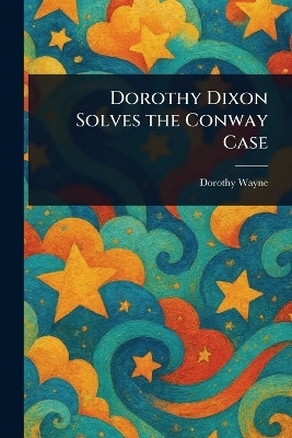 Dorothy Dixon Solves the Conway Case(English, Paperback, Wayne Dorothy)