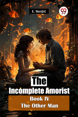 The Incomplete Amorist Book Iv the Other Man(English, Paperback, Nesbit E.)