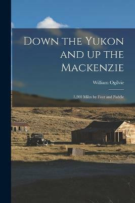 Down the Yukon and up the Mackenzie(English, Paperback, Ogilvie William)