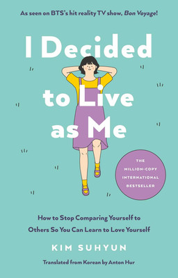 I Decided to Live as Me: How to Stop Comparing Yourself to Others So You Can Learn to Love Yourself(Paperback, Kim Suhyun)