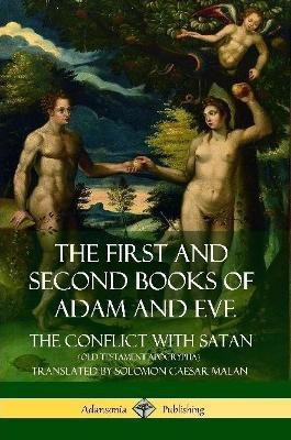 The First and Second Books of Adam and Eve: Also Called, The Conflict with Satan (Old Testament Apocrypha)(English, Paperback, Malan Solomon Caesar)