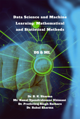 Data Science and Machine Learning: Mathematical and Statistical Methods  - DS & ML(Hardcover, Dr. B. K. Sharma)
