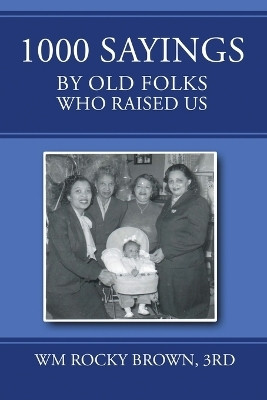 1000 Sayings by Old Folks Who Raised Us(English, Paperback, Wm Rocky Brown 3rd)