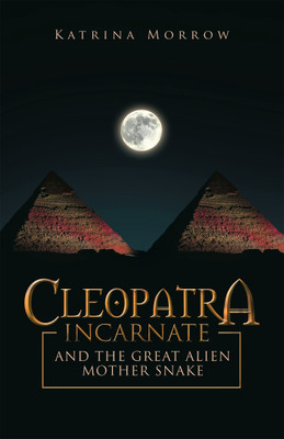 Cleopatra Incarnate and the Great Alien Mother Snake(English, Paperback, Morrow Katrina)
