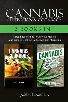 Cannabis Cultivation & Cookbook - 2 Books in 1(English, Paperback, Bosner Joseph)