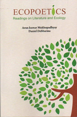 Ecopoetics Readings on Literature and Ecology(Paperback, Arun Kumar Mukhopadhyay, Daniel Debbarma)