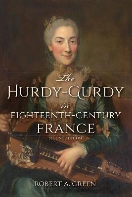 The Hurdy-Gurdy in Eighteenth-Century France, Second Edition(English, Paperback, Green Robert A.)