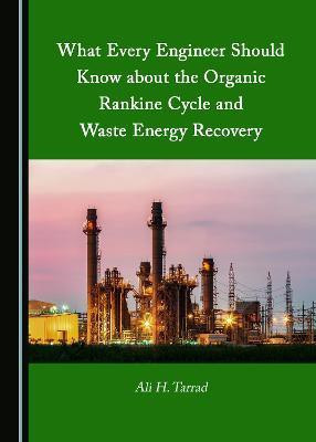 What Every Engineer Should Know about the Organic Rankine Cycle and Waste Energy Recovery(English, Hardcover, Tarrad Ali H.)