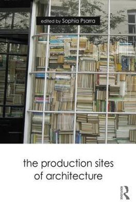 The Production Sites of Architecture(English, Paperback, unknown)