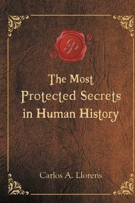 The Most Protected Secrets in Human History(English, Paperback, Llorens Carlos a)