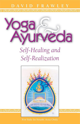 Yoga and Ayurveda: Self Healing and Self-Realization(Hardcover, David Frawley)