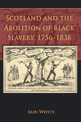 Scotland and the Abolition of Black Slavery, 1756-1838(English, Paperback, Whyte Iain)