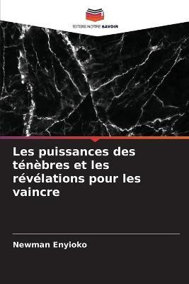 Les puissances des tenebres et les revelations pour les vaincre(French, Paperback, Enyioko Newman)