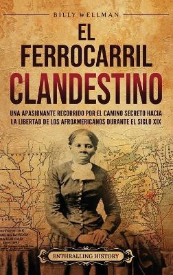 El Ferrocarril clandestino(Spanish, Hardcover, Wellman Billy)