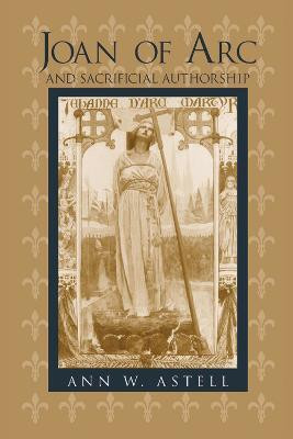 Joan of Arc and Sacrificial Authorship(English, Paperback, Astell Ann W.)