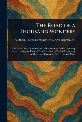 The Road of a Thousand Wonders(English, Paperback, Department Southern Pacific Company)