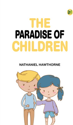 The Paradise of Children(Paperback, Nathaniel Hawthorne)