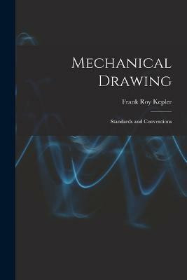 Mechanical Drawing; Standards and Conventions(English, Paperback, Kepler Frank Roy)